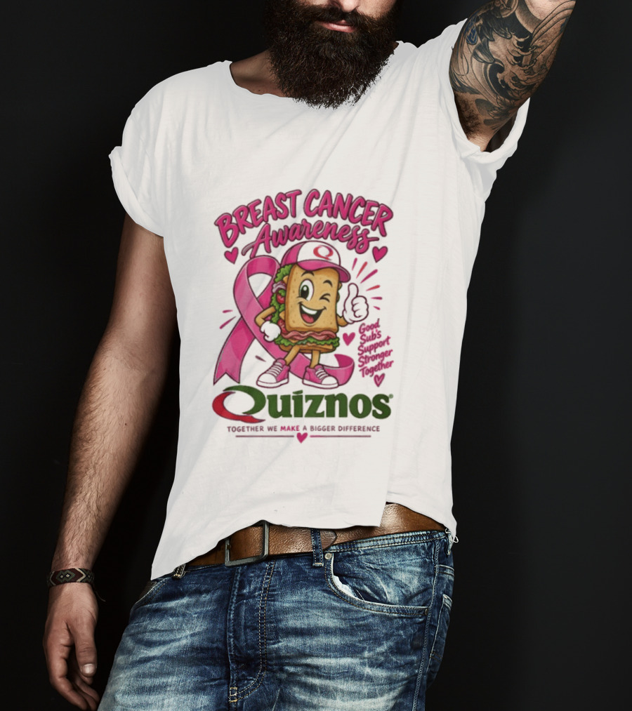 Quiznos Together We Make A Substantial Difference Breast Cancer Awareness Good Subs Support Stronger Tomorrows T-Shirt