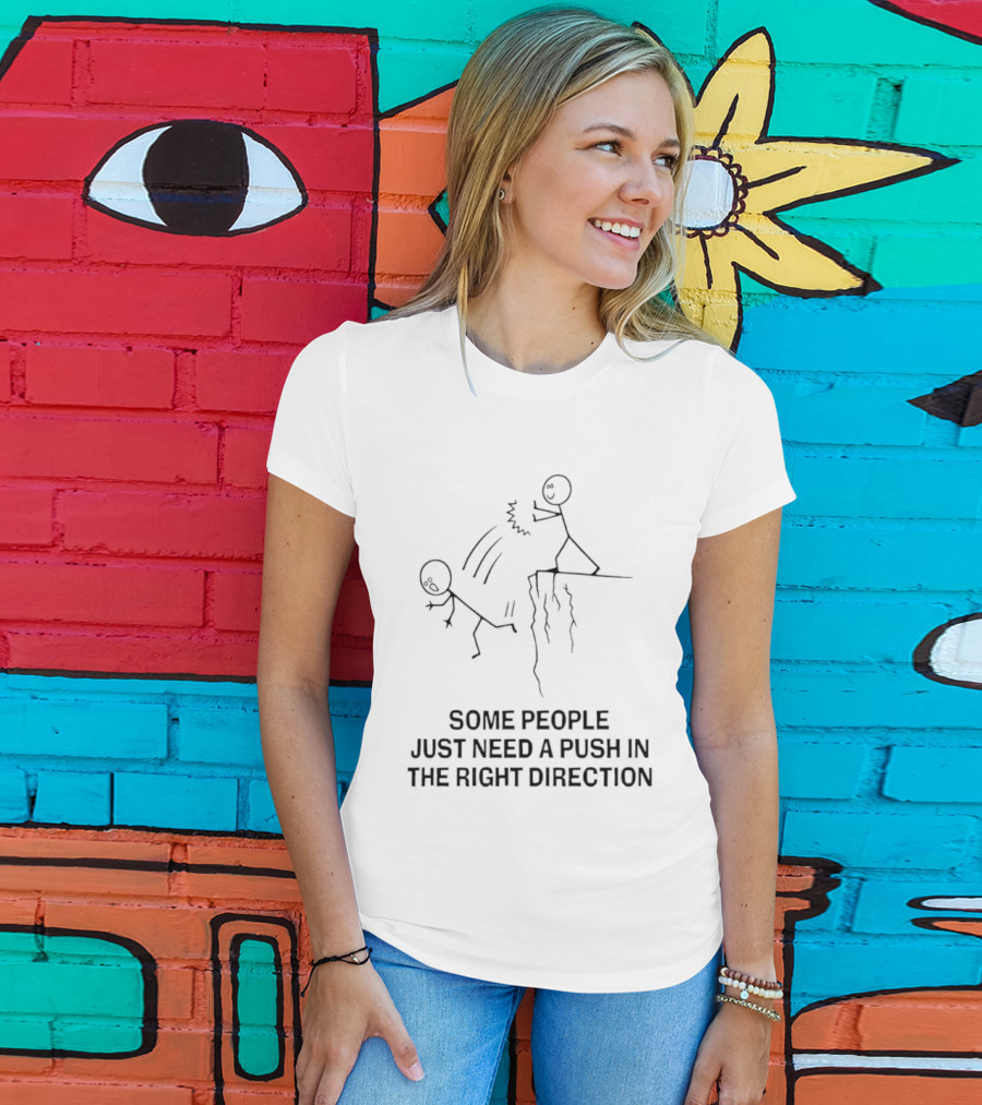 Some People Need A Push In The Right Direction Stick Figure Humor T-Shirt