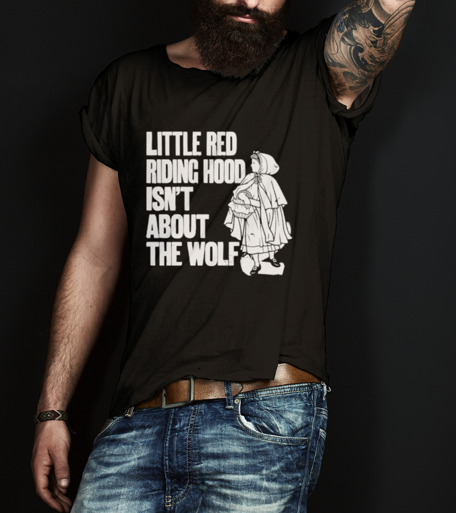 Little Red Riding Hood Isn't About The Wolf T-Shirt