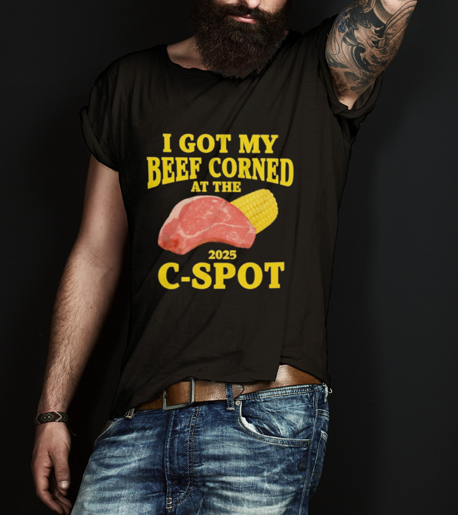 I Got My Beef Corned 2025 C Spot Corn Steak Fun T-Shirt