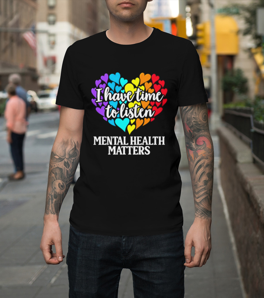 I Have Time To Listen Mental Health Matters Rainbow Heart T-Shirt