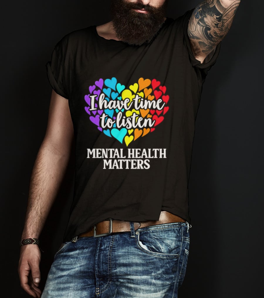 I Have Time To Listen Mental Health Matters Rainbow Heart T-Shirt