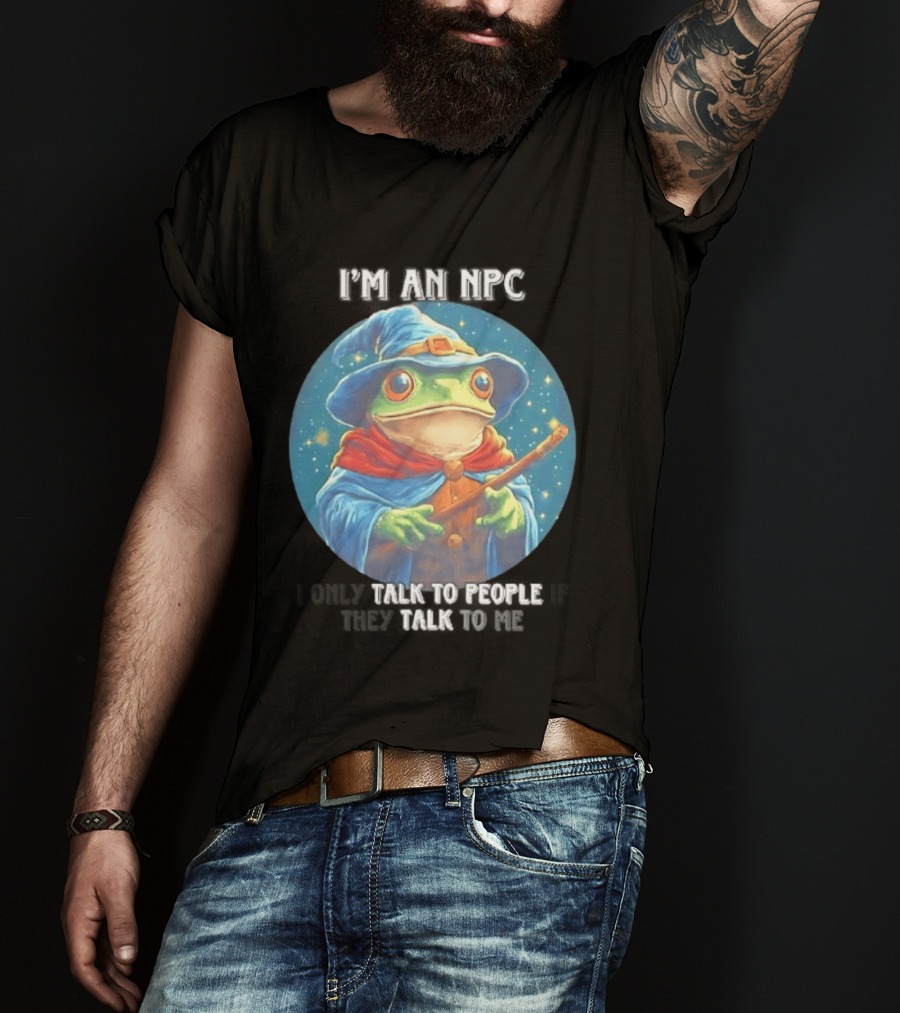 I'm An NPC Frog Wizard I Only Talk To People If They Talk To Me T-Shirt