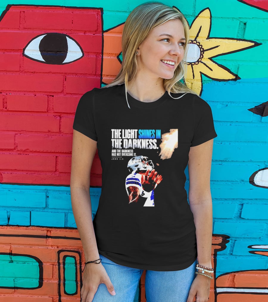 Dallas Football Dak Prescott The Light Shines In The Darkness John 1:5 Christian Faith T-Shirt