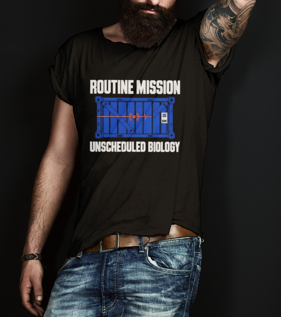 Routine Mission Unscheduled Biology Sci Fi Container T-Shirt