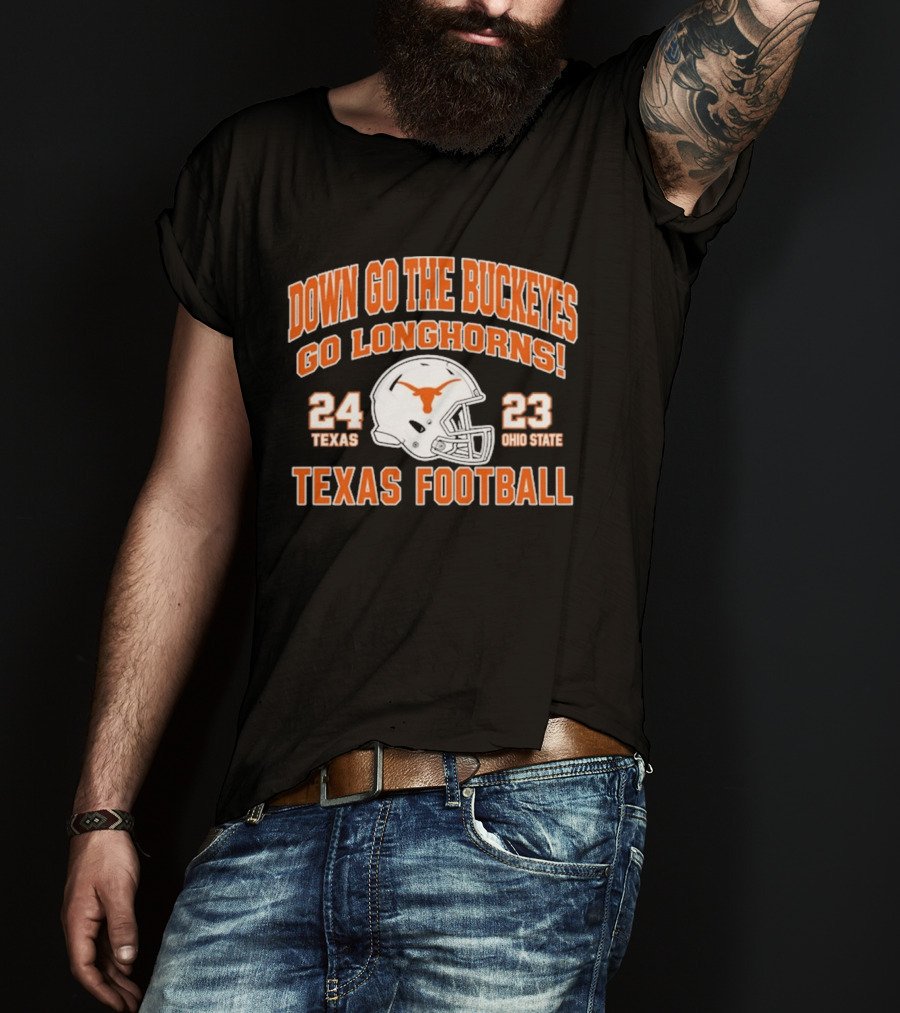Down Go The Buckeyes Go Longhorns Texas 24 Ohio State 23 Texas Football T-Shirt