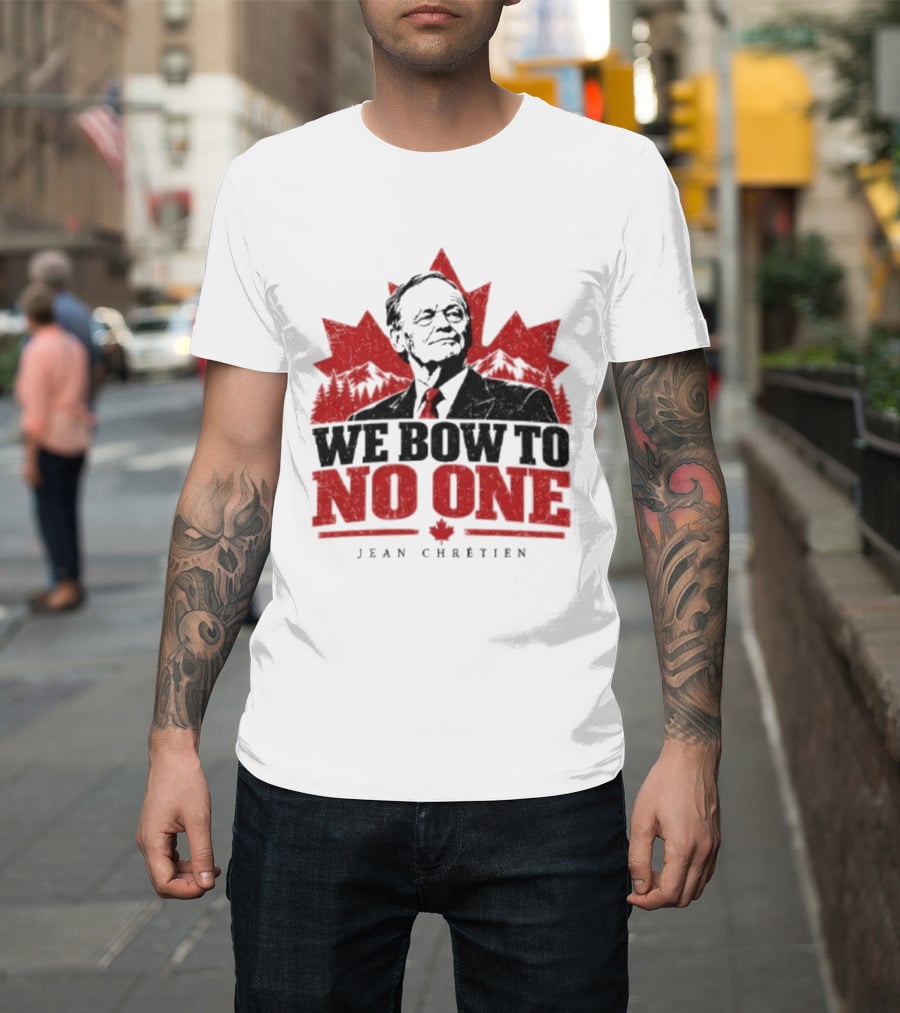 We Bow To No One Jean Chrétien Maple Leaf T-Shirt