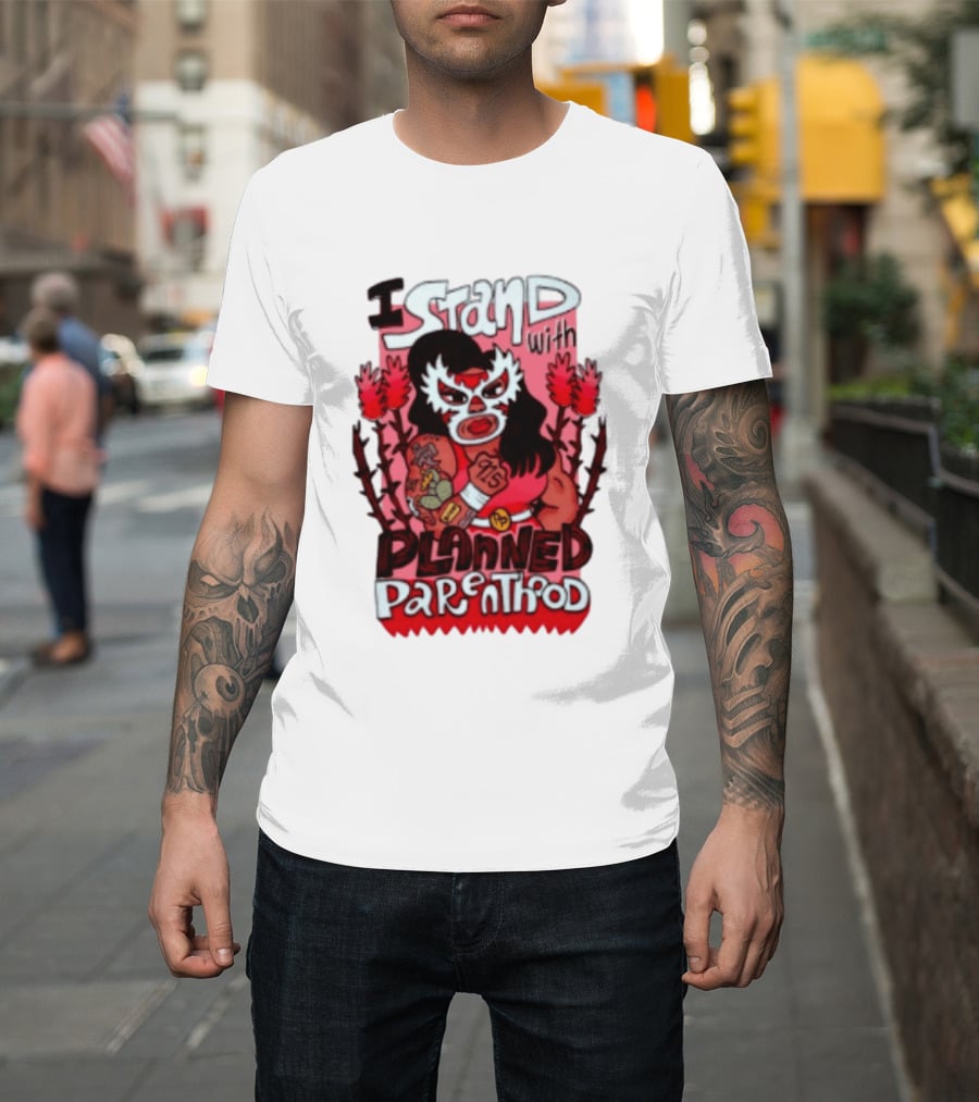 I Stand With Planned Parenthood Lucha Libre Tattooed Wrestler T-Shirt