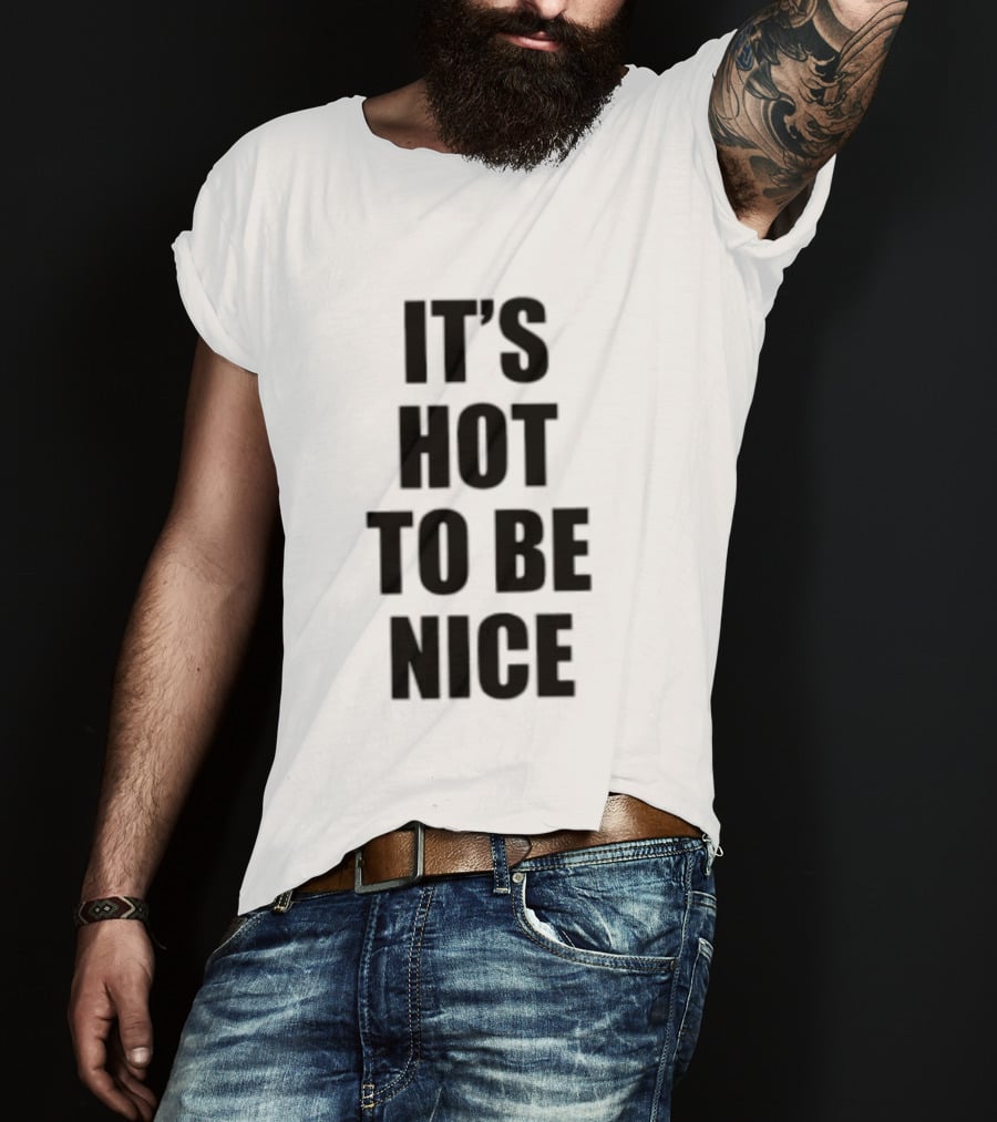 It's Hot To Be Nice Positive Vibes T-Shirt
