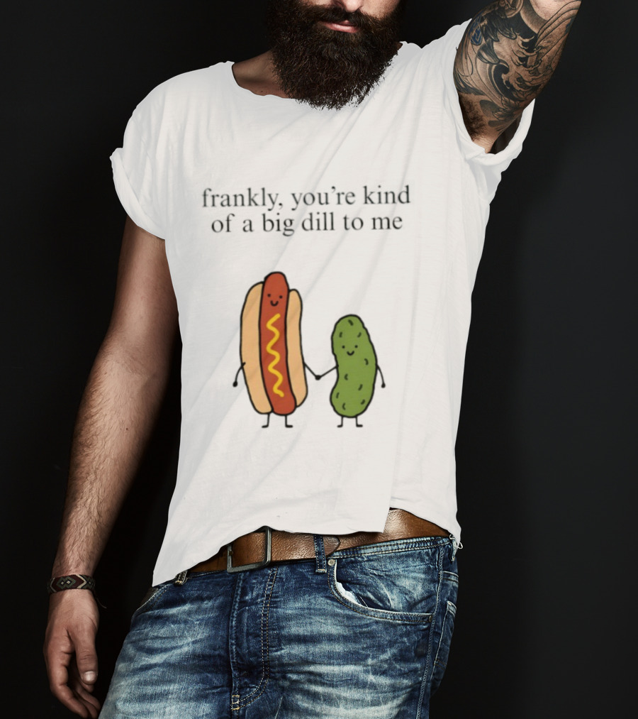 Frankly You're Kind Of A Big Dill To Me Hot Dog Pickle Duo T-Shirt