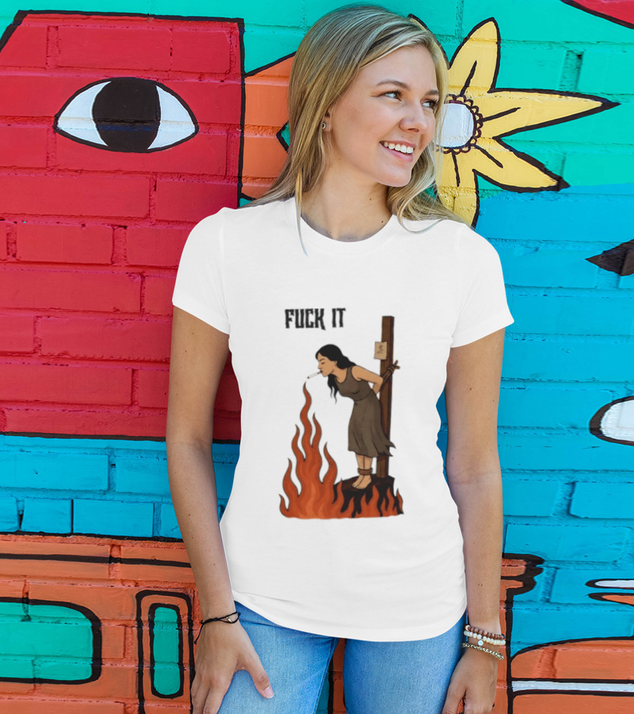 Fuck It Witch Burning Smoking Dark Humor T-Shirt