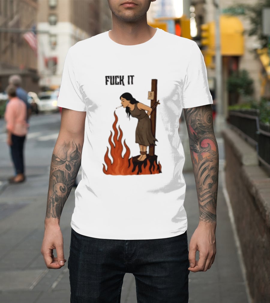 Fuck It Witch Burning Smoking Dark Humor T-Shirt