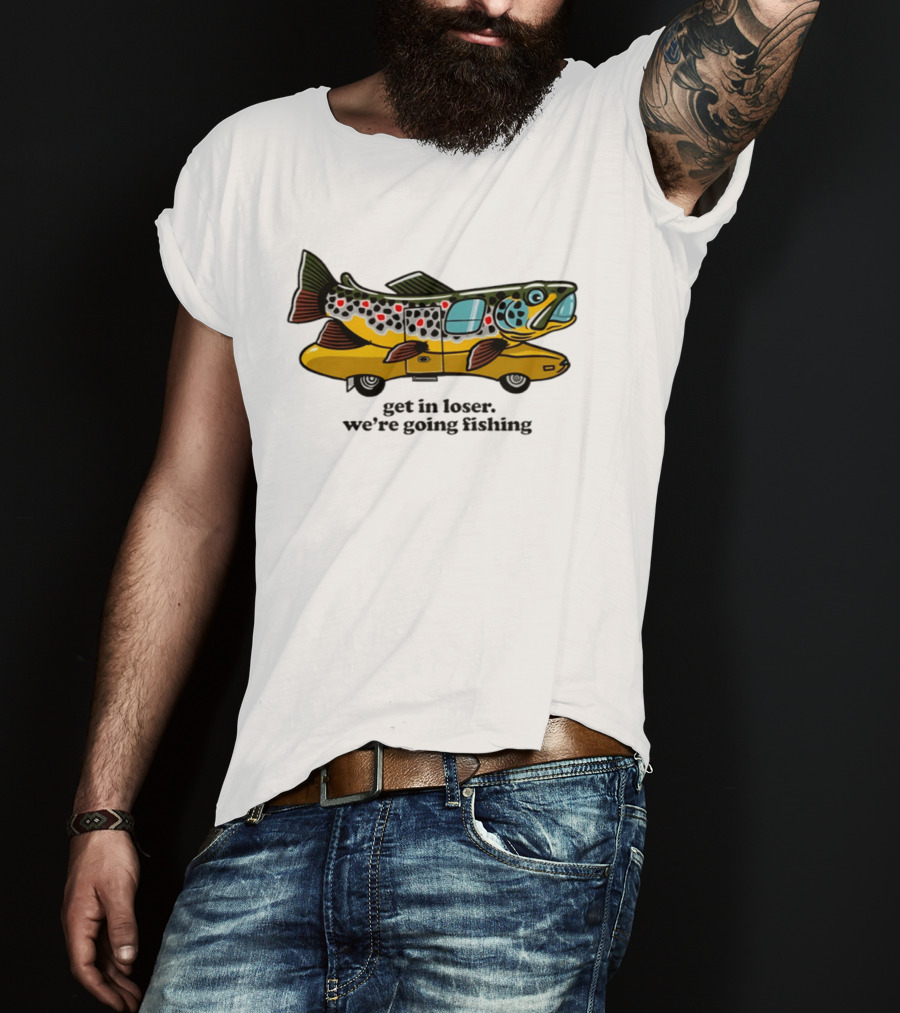 Get In Loser We're Going Fishing Camper Van Fish Adventure T-Shirt