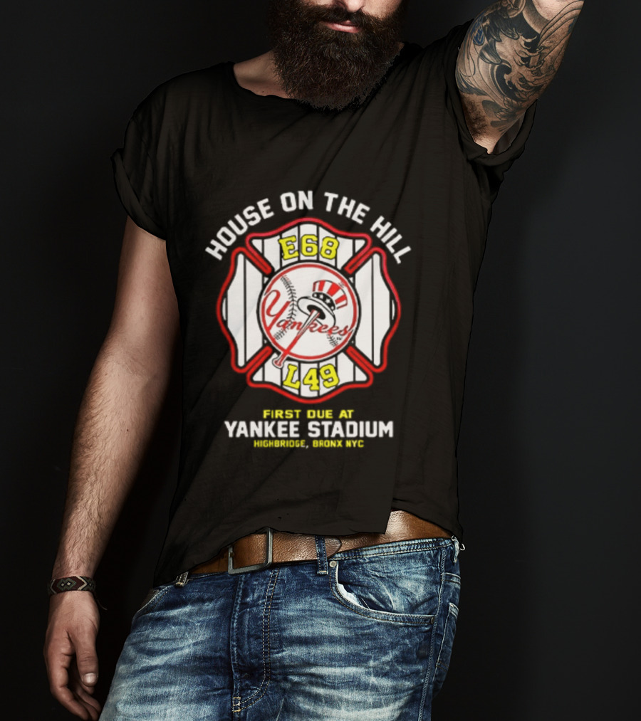 Yankees FDNY E68 L48 House On The Hill First Due At Yankee Stadium Bronx FDNY 2026 T-Shirt