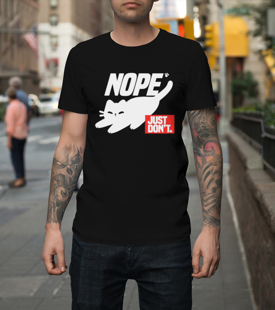 NOPE Cat Just Don't T-Shirt