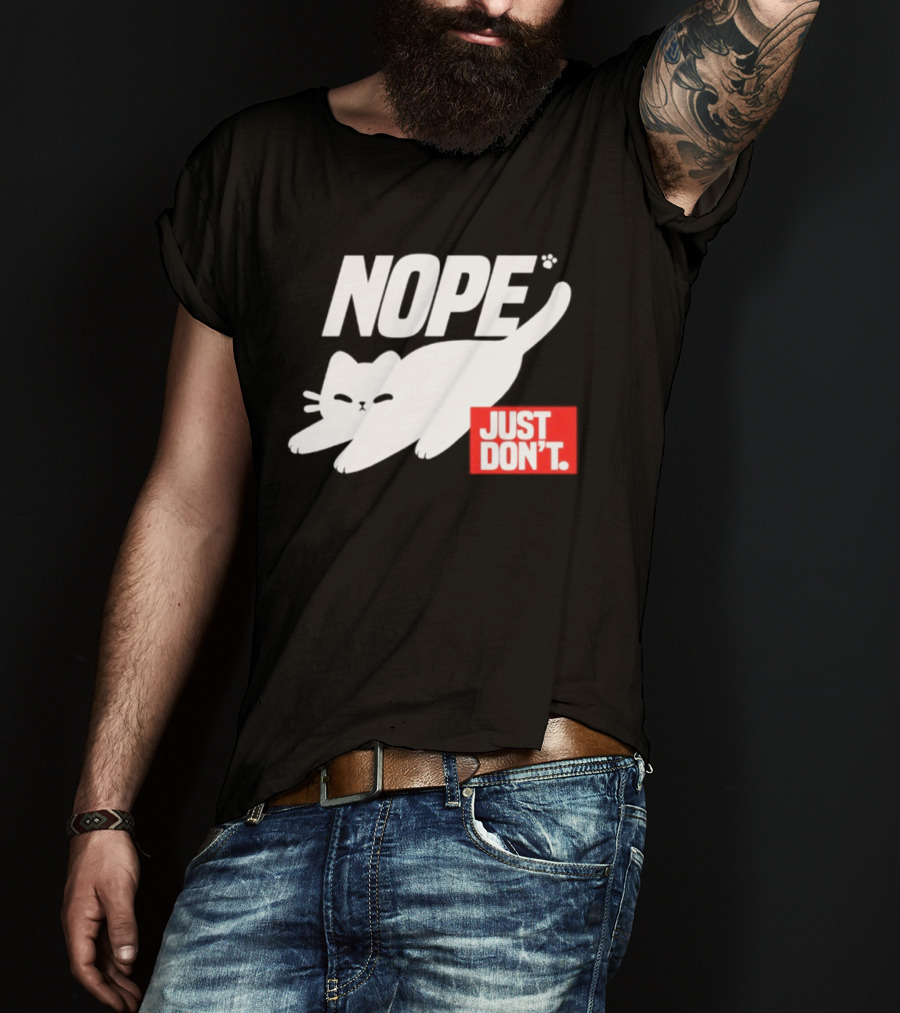 NOPE Cat Just Don't T-Shirt