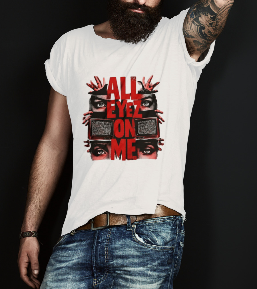 All Eyez On Me Tupac Shakur 2Pac Hip Hop Television And Eyes T-Shirt