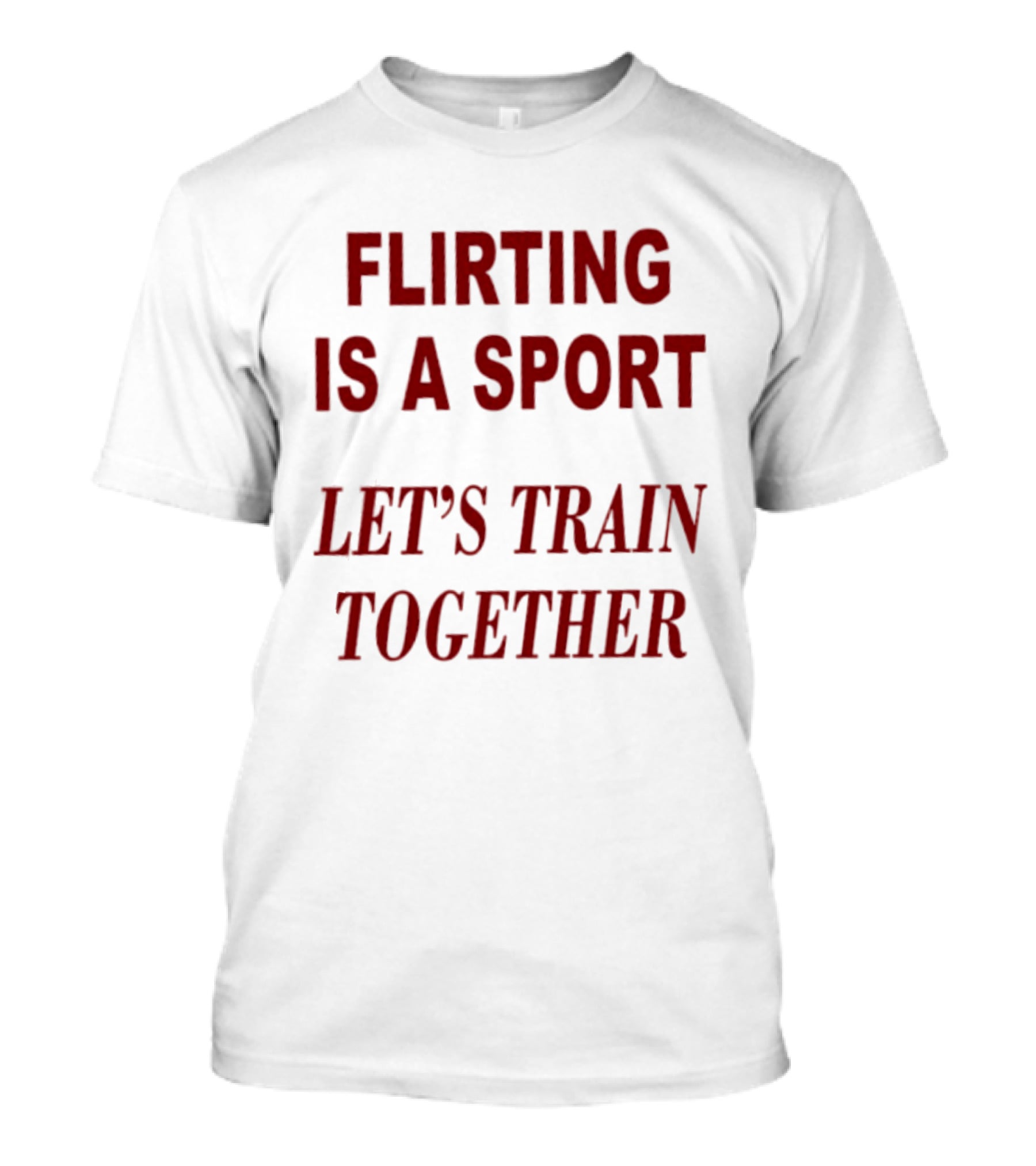 Flirting Is A Sport Let's Train Together T-Shirt