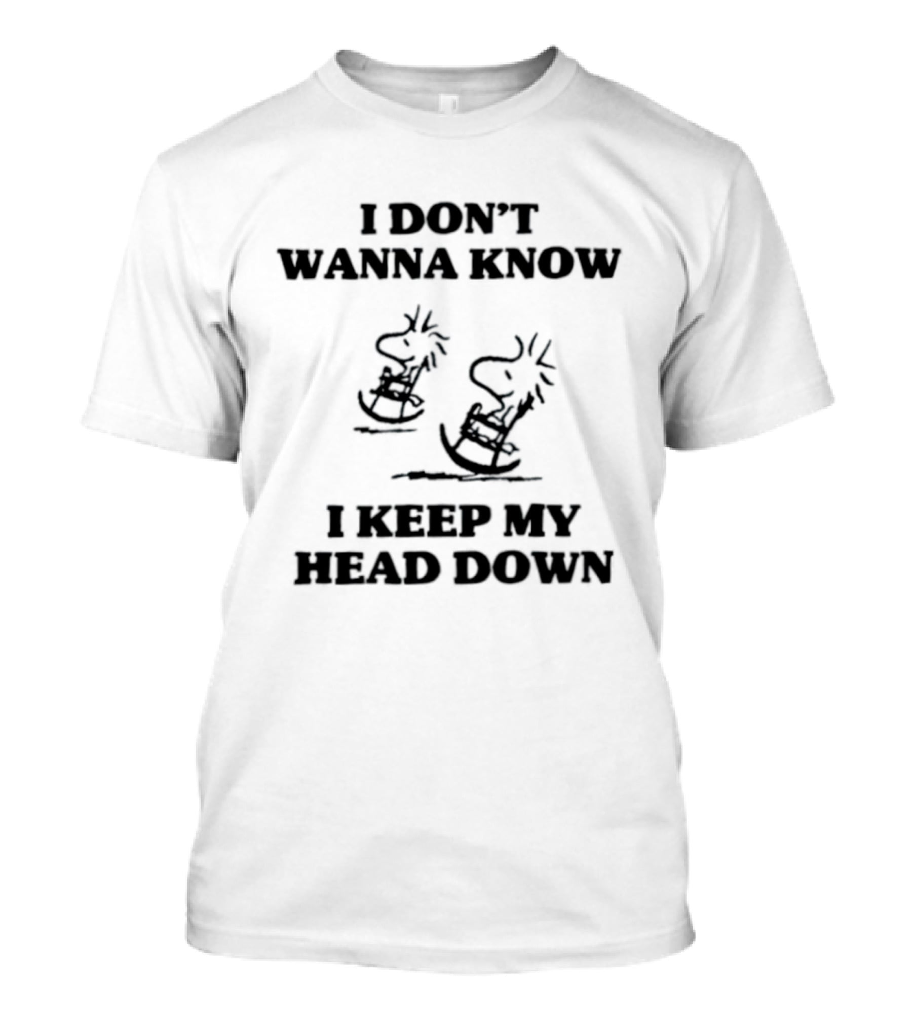 I Don't Wanna Know Snoopy Woodstock Keep My Head Down T-Shirt
