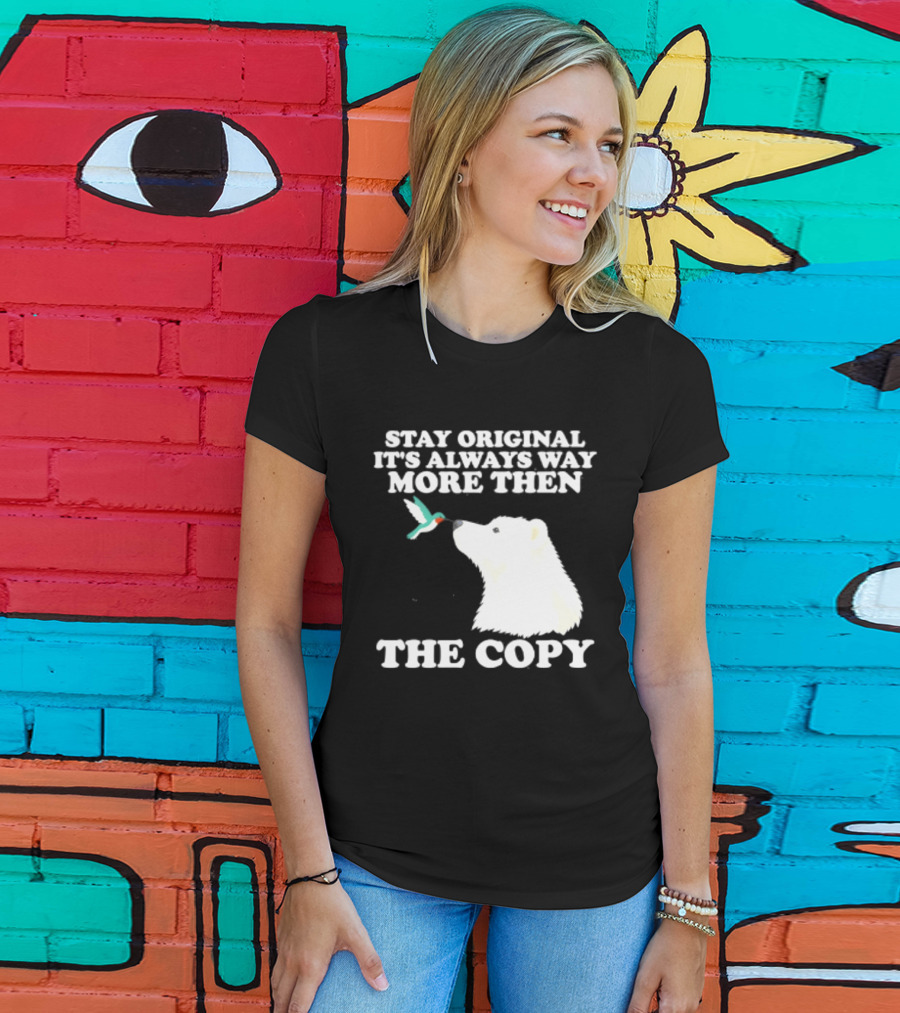 Stay Original It's Always Way More Than The Copy Polar Bear And Hummingbird T-Shirt