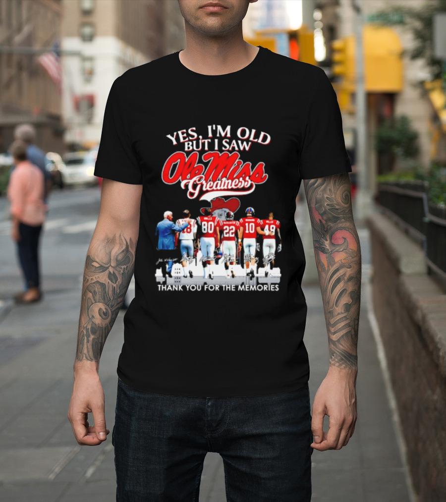 Yes I'm Old But I Saw Ole Miss Greatness Thank You For The Memories T-Shirt