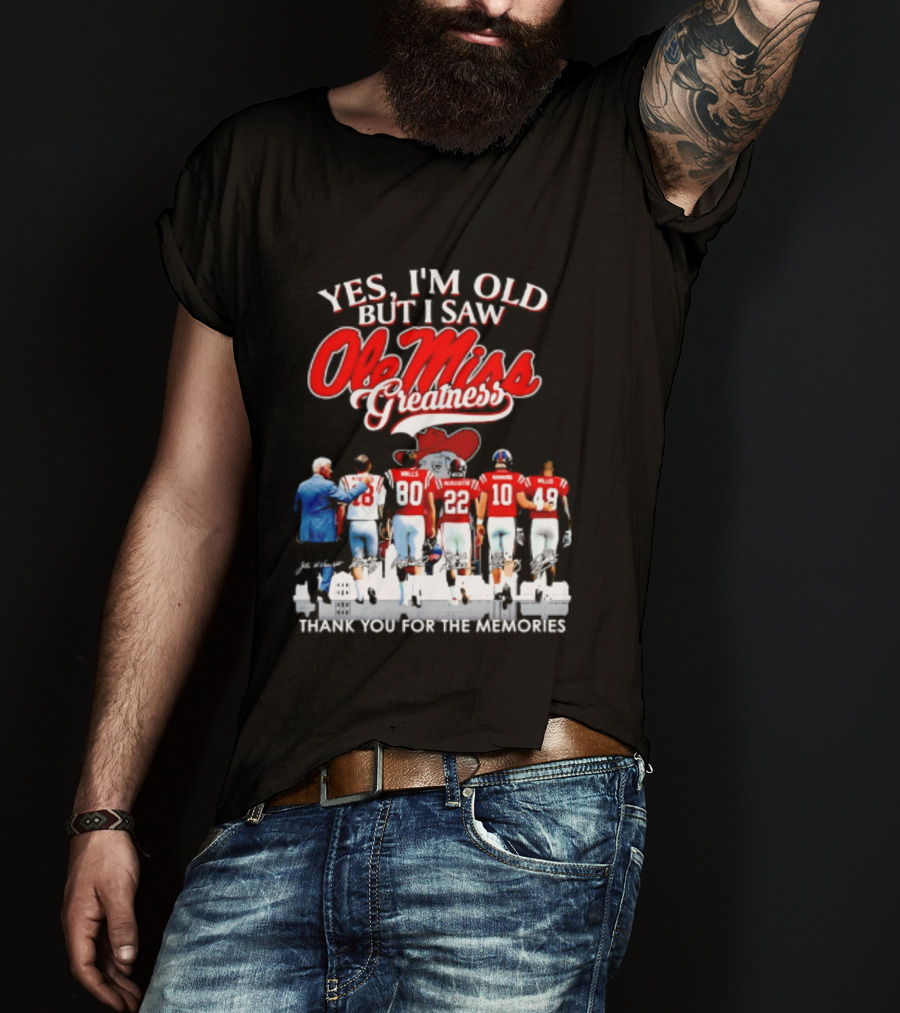 Yes I'm Old But I Saw Ole Miss Greatness Thank You For The Memories T-Shirt