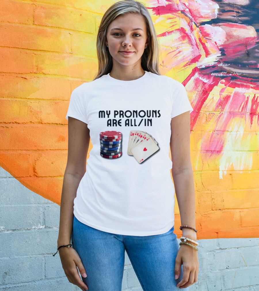 My Pronouns Are All In Poker Gambling Chips Card Hand T-Shirt