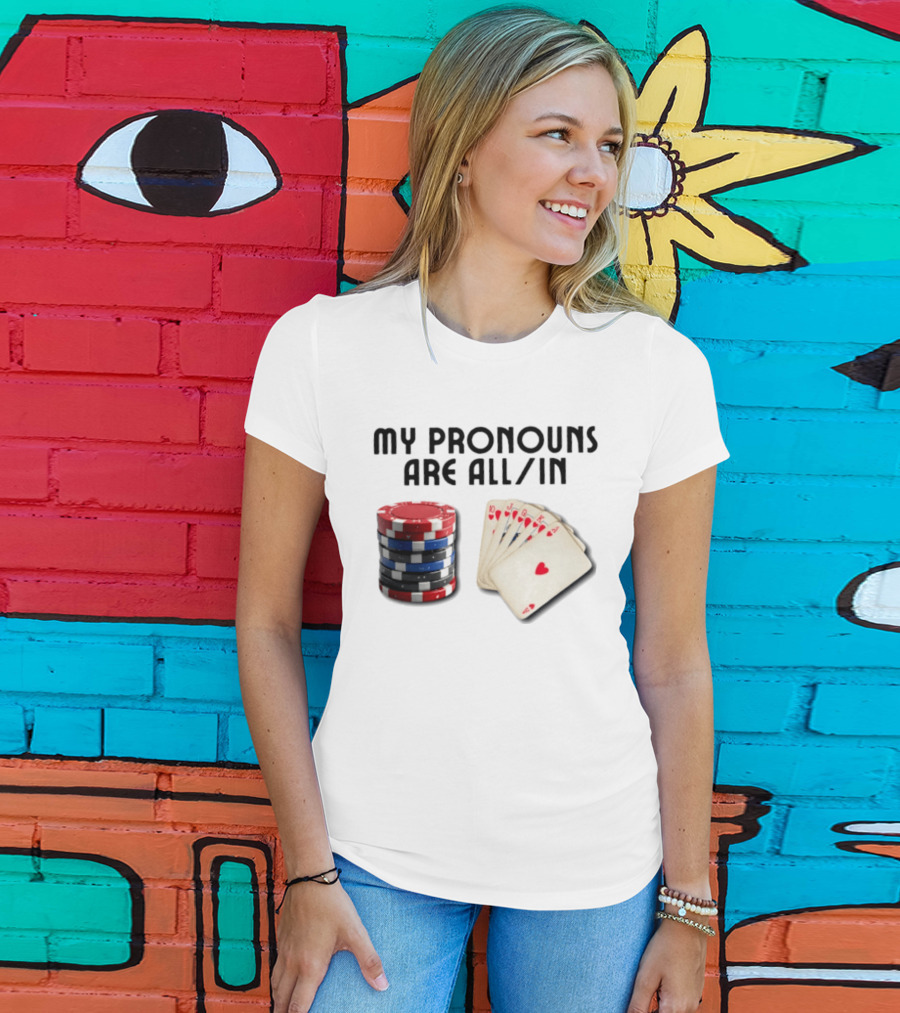 My Pronouns Are All In Poker Gambling Chips Card Hand T-Shirt