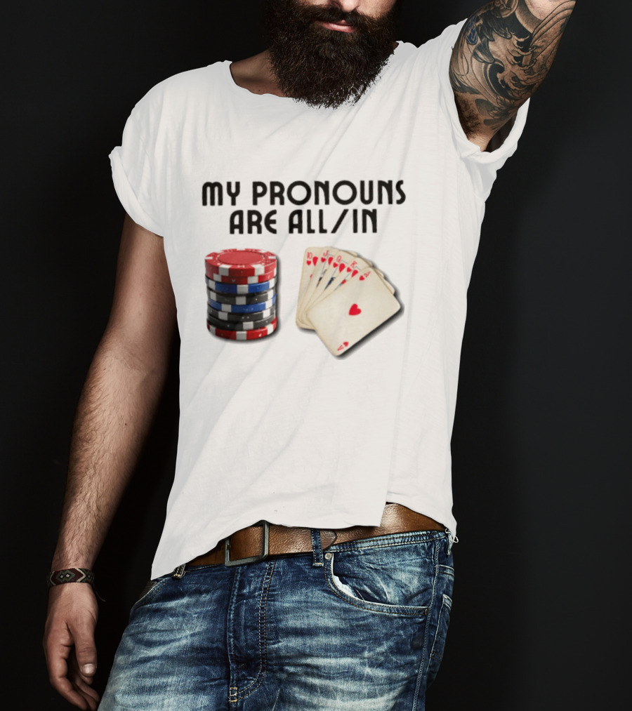 My Pronouns Are All In Poker Gambling Chips Card Hand T-Shirt