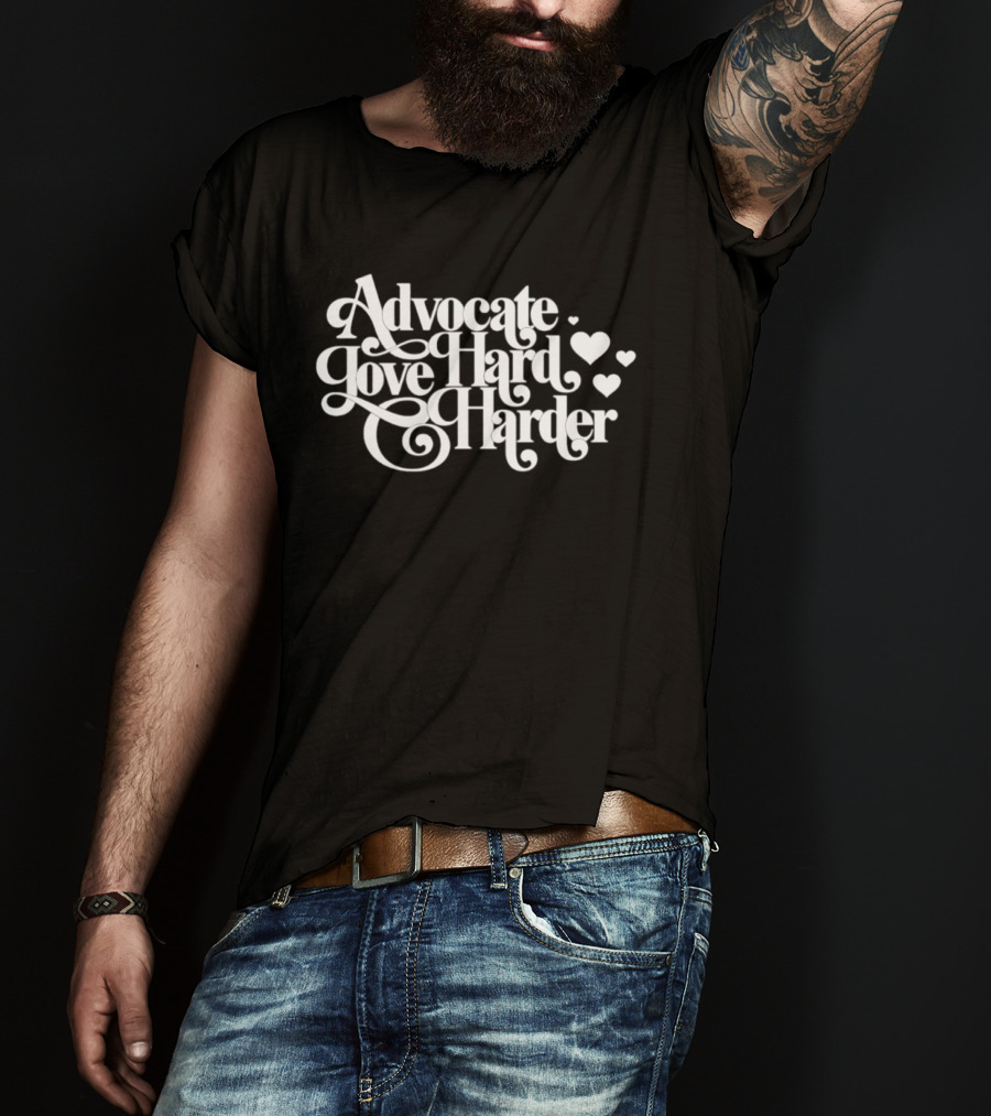 Advocate Love Hard Harder With Heart T-Shirt