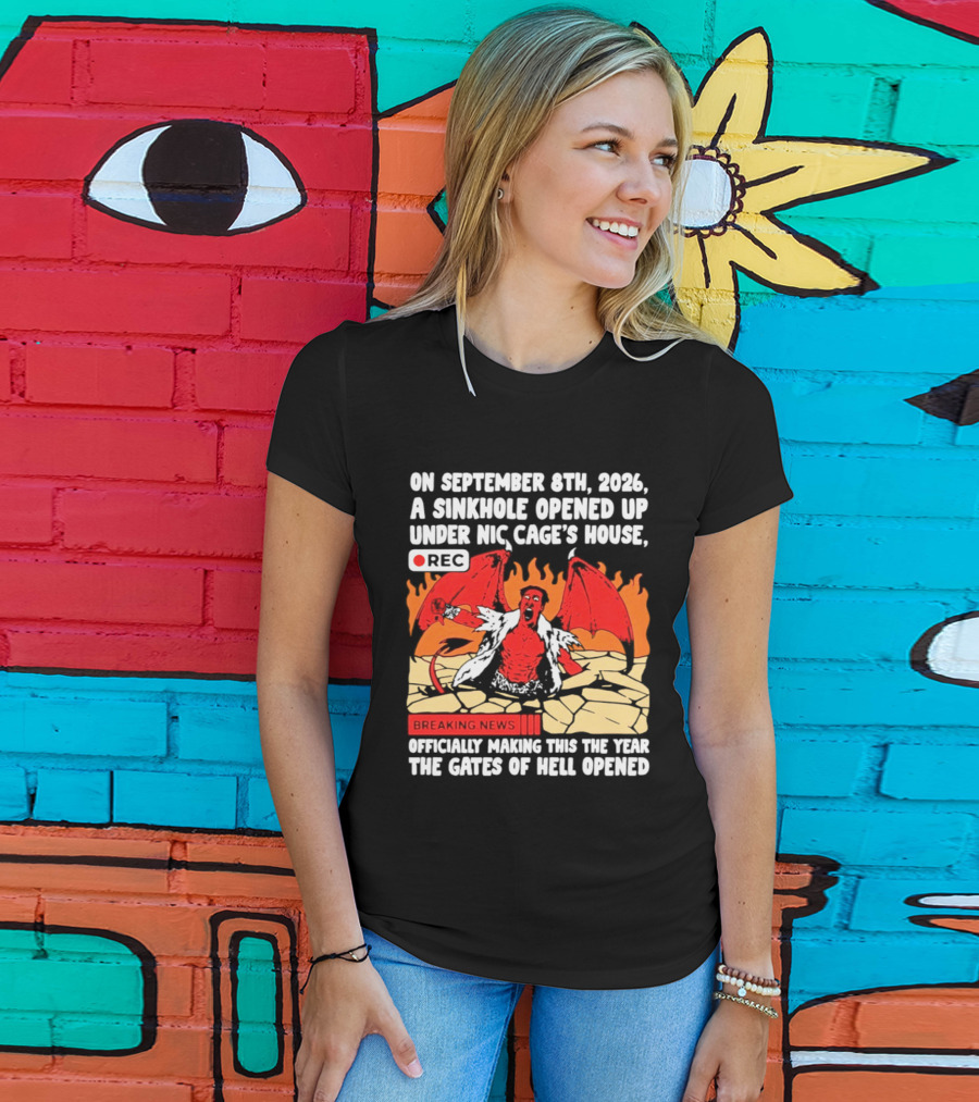 Nicolas Cage Sinkhole Opens Gates Of Hell September 6th 2026 Breaking News T-Shirt