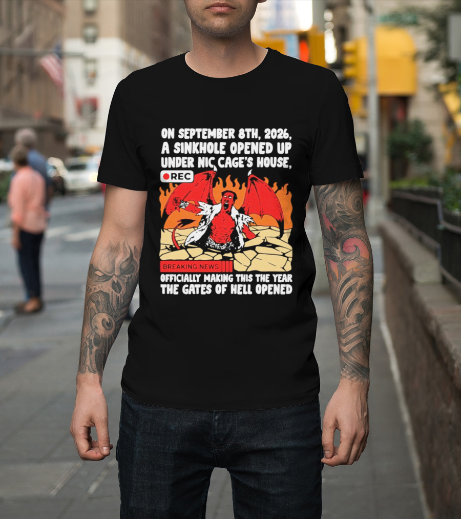 Nicolas Cage Sinkhole Opens Gates Of Hell September 6th 2026 Breaking News T-Shirt