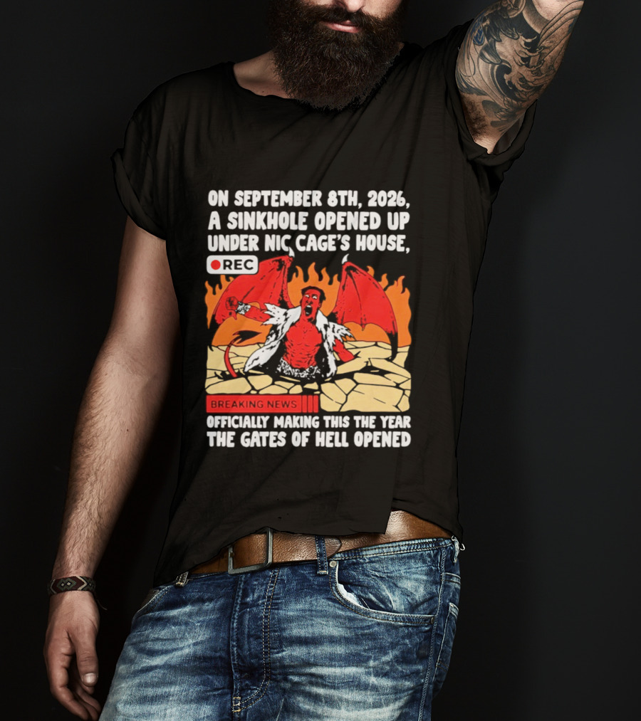Nicolas Cage Sinkhole Opens Gates Of Hell September 6th 2026 Breaking News T-Shirt