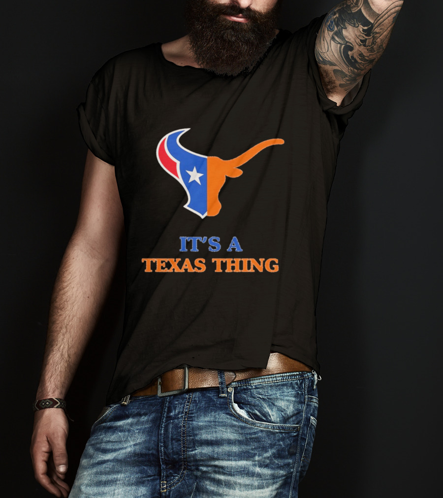 It's A Texas Thing Houston Texans And Longhorns Fusion T-Shirt