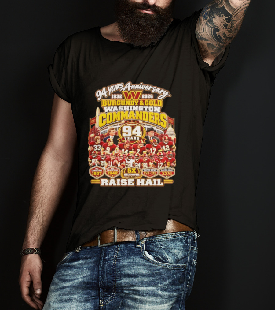94 Years Anniversary 1932 2026 Washington Commanders Burgundy And Gold Raise Hail Champions 94 Years 5X Gold Champions T-Shirt
