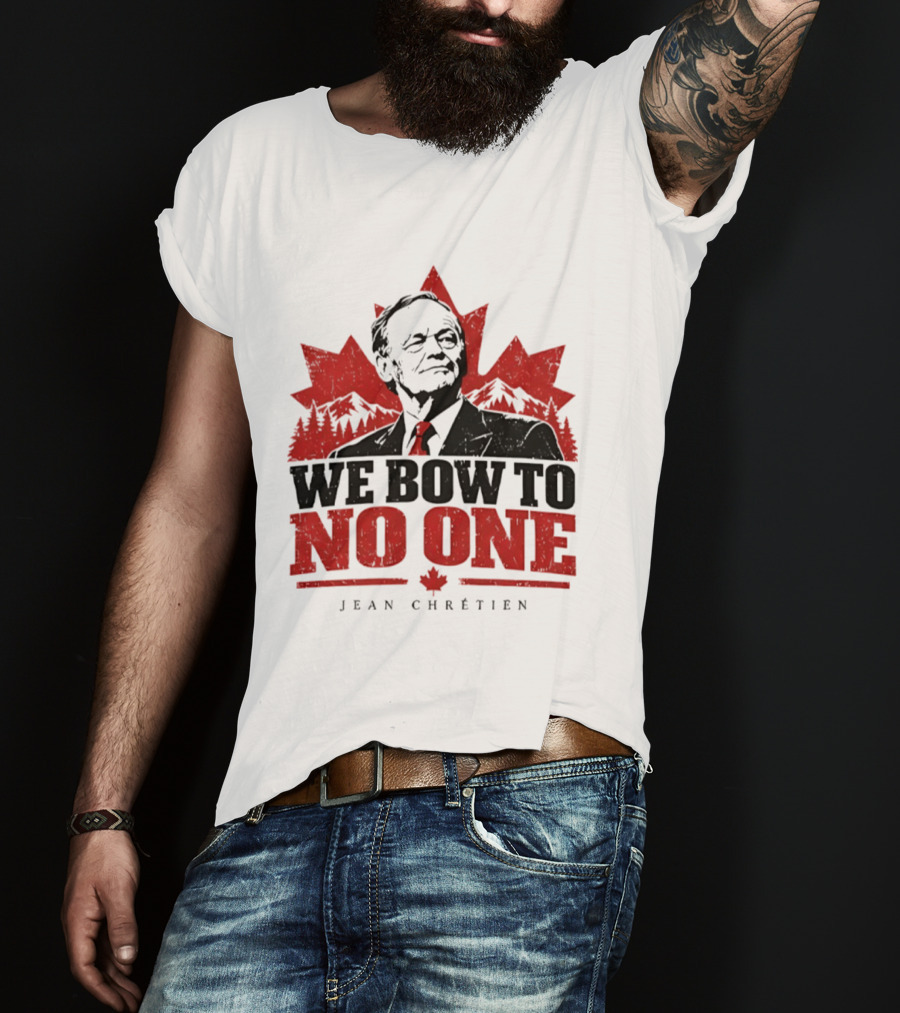 We Bow To No One Jean Chrétien Canada Maple Leaf Leadership T-Shirt