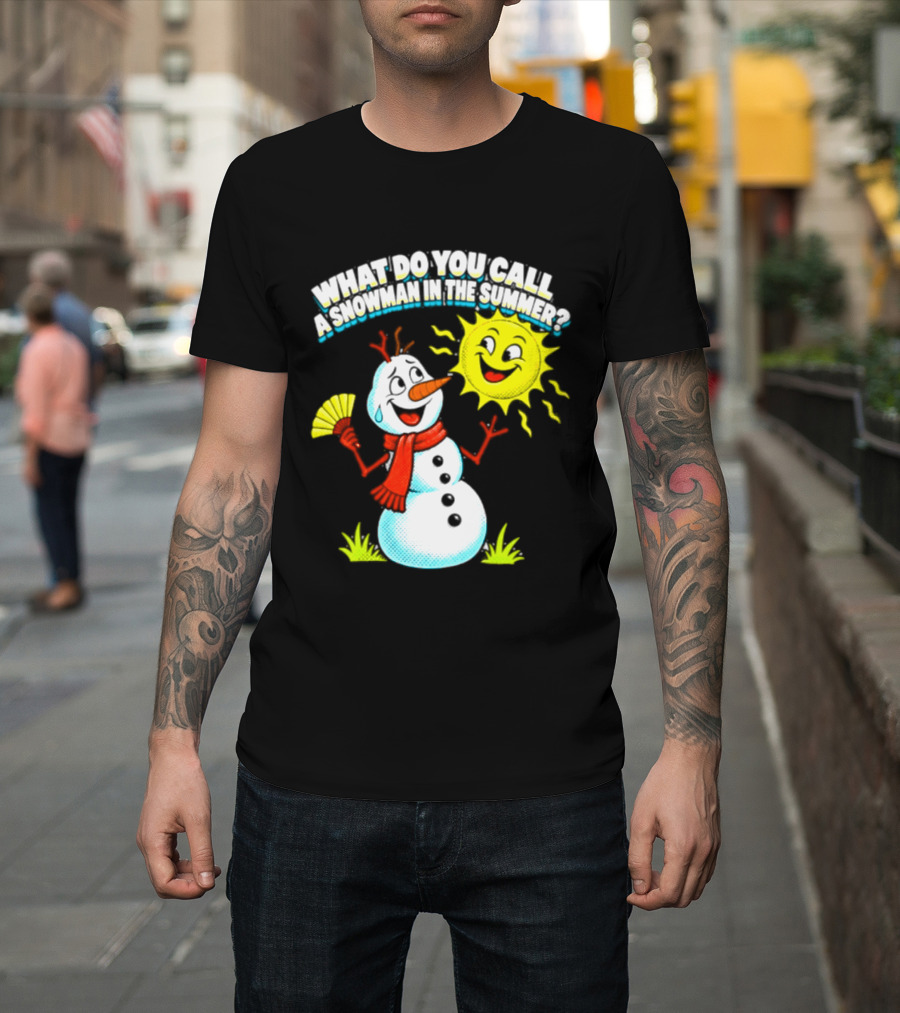 What Do You Call A Snowman In The Summer A Puddle Funny Sun And Fan T-Shirt