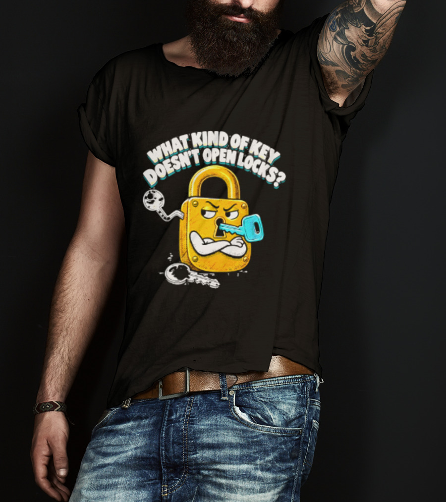 What Kind Of Key Doesn't Open Locks Padlock Joke With Key And Lock T-Shirt