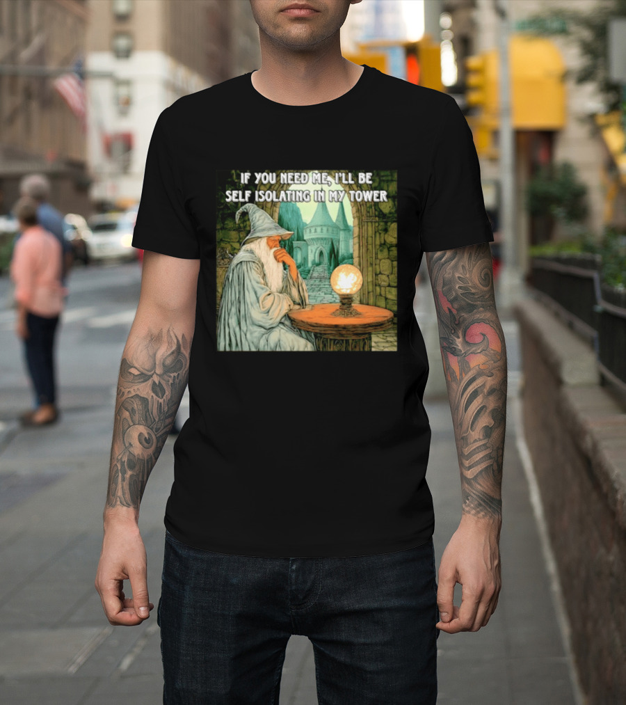Wizard If You Need Me I'll Be Self Isolating In My Tower Fantasy Magic Scene T-Shirt