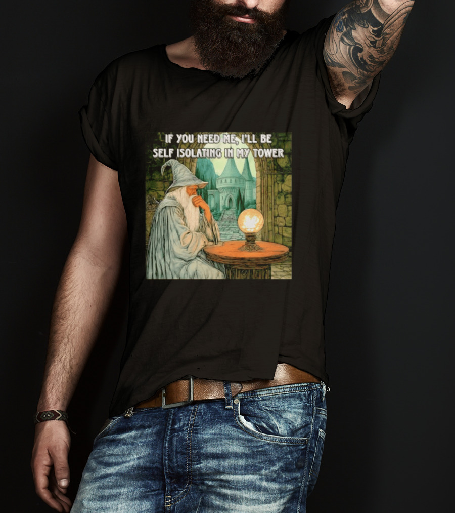 Wizard If You Need Me I'll Be Self Isolating In My Tower Fantasy Magic Scene T-Shirt