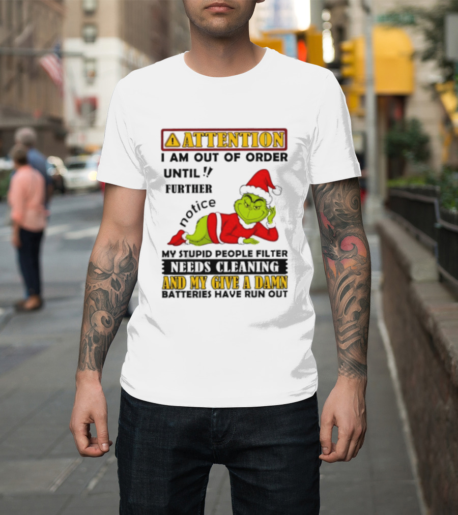 Attention I Am Out Of Order Until Further Notice Grinch My Attitude Needs Alignment Give A Damn Broken T-Shirt