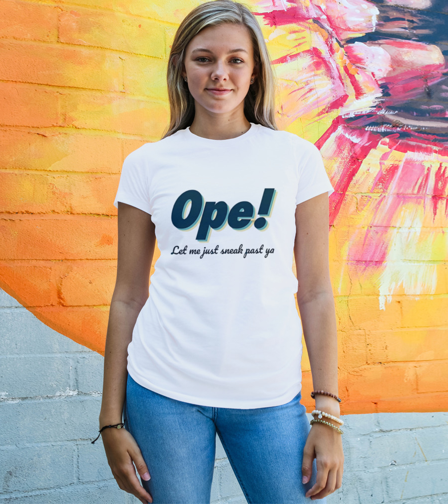 Ope! Let Me Just Sneak Past Ya Midwest Humor Phrase T-Shirt