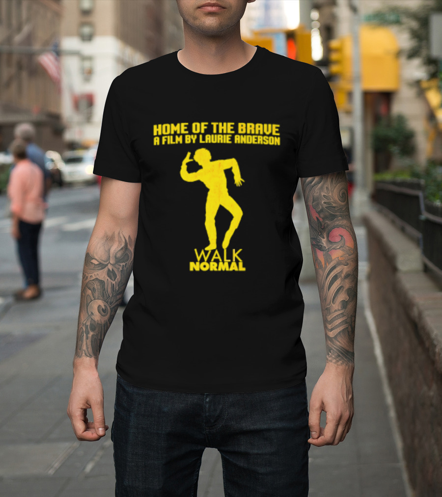 Home Of The Brave A Film By Laurie Anderson Walk Normal T-Shirt