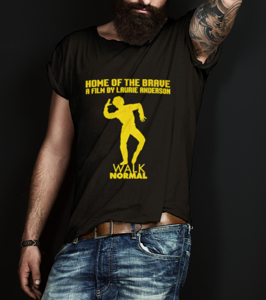 Home Of The Brave A Film By Laurie Anderson Walk Normal T-Shirt