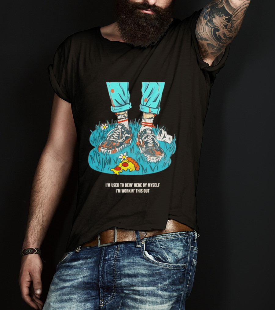 I'm Used To Bein' Here By Myself Pizza And Sneakers In The Grass T-Shirt