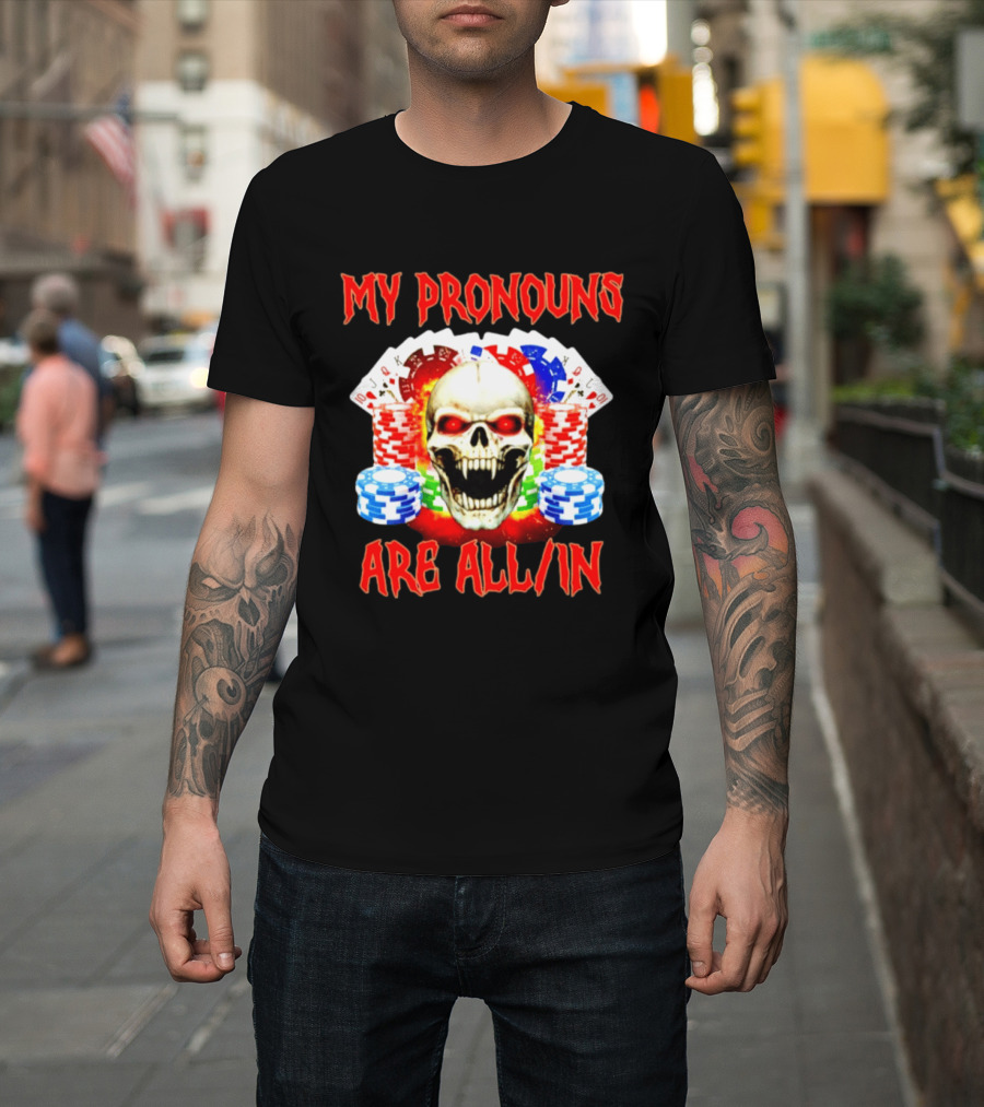 My Pronouns Are All In Skull Poker Gambling Chips T-Shirt