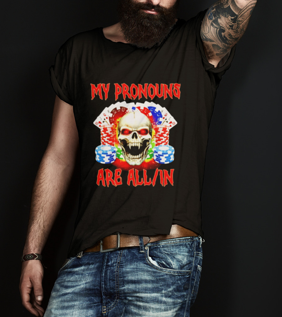 My Pronouns Are All In Skull Poker Gambling Chips T-Shirt