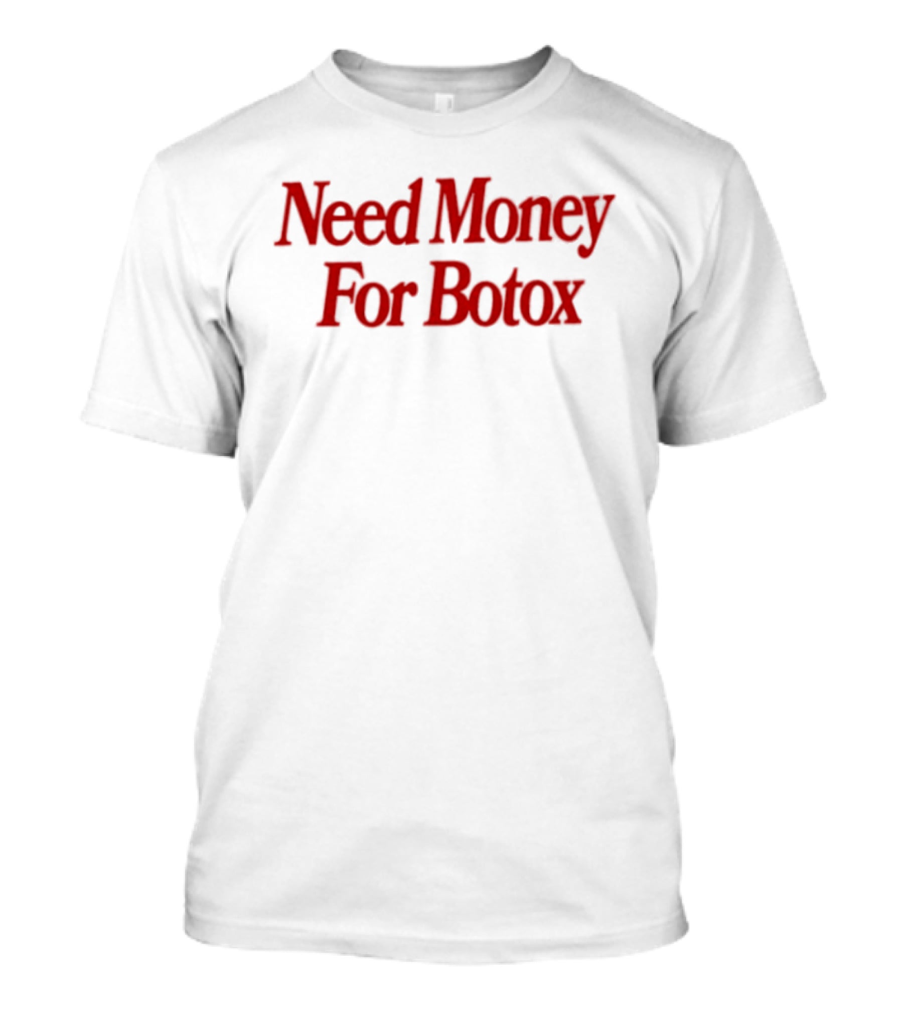 Need Money For Botox Lettering In Bold Red Font For Fashion Humor T-Shirt