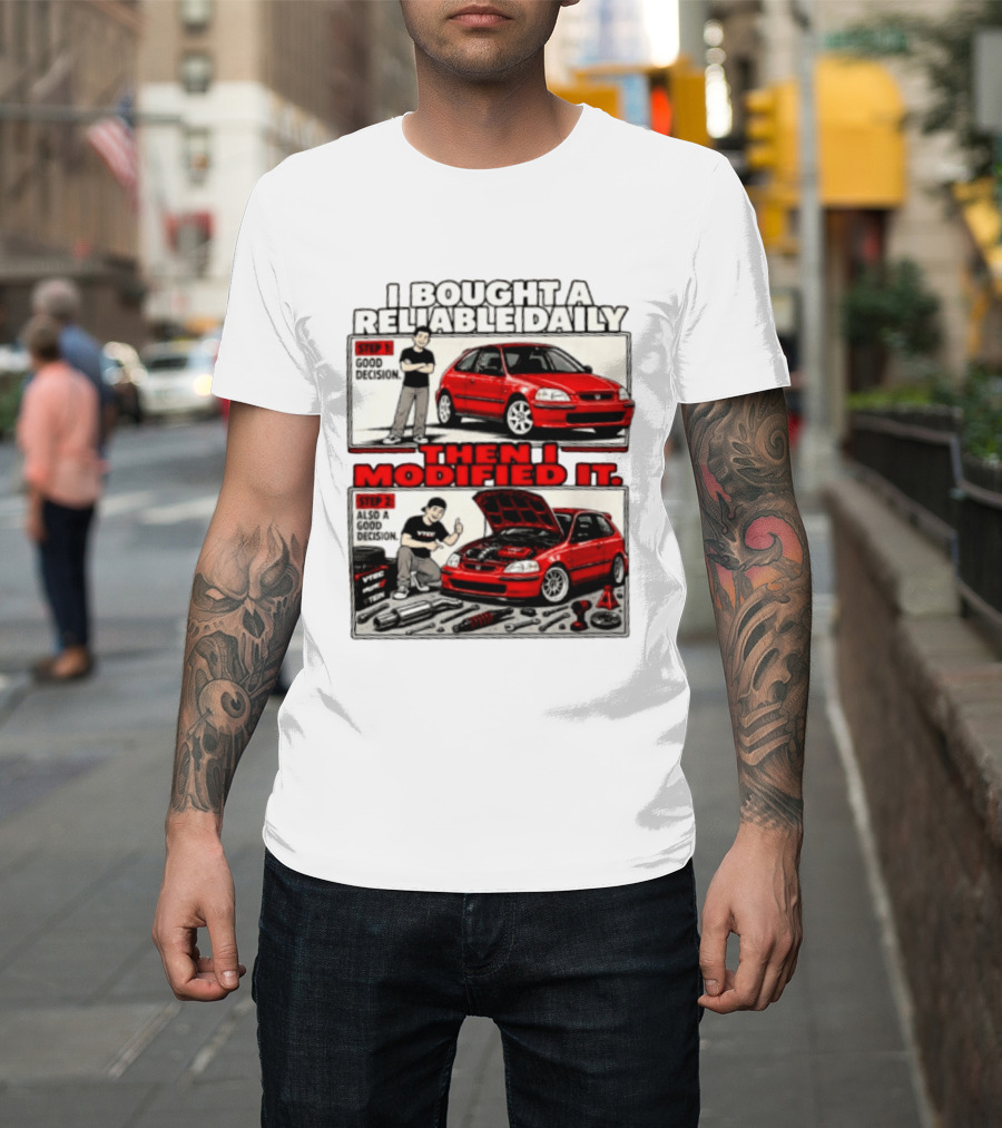 I Bought A Reliable Daily Car Then I Modified It With Good Decision Steps And VTEC T-Shirt