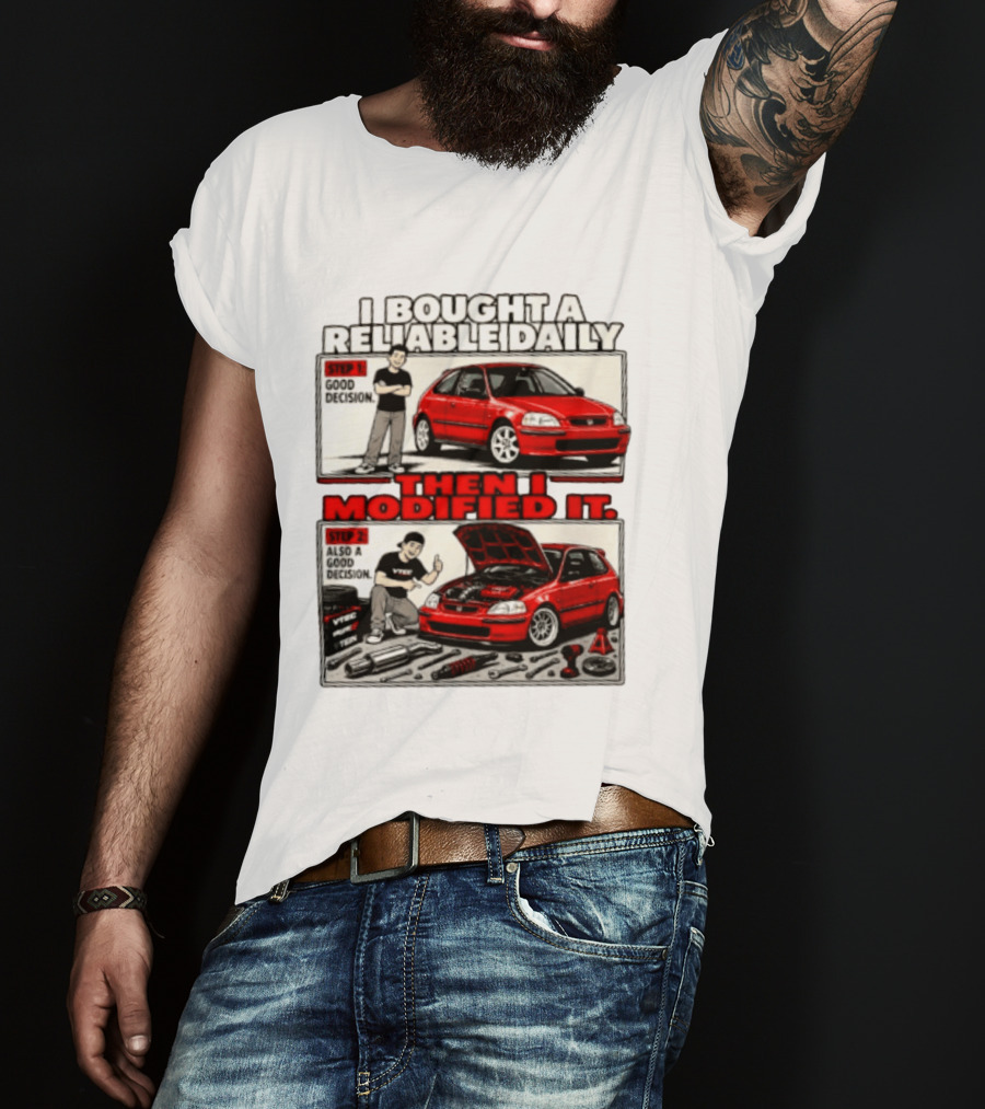 I Bought A Reliable Daily Car Then I Modified It With Good Decision Steps And VTEC T-Shirt